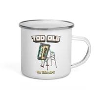 Емайлирано канче "Too Old" - small - 3