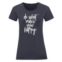 Дамска тениска "Do What Makes You Happy" - small - 10