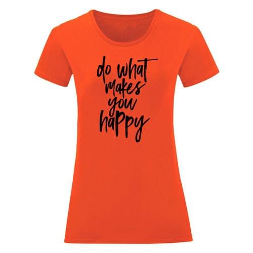 Дамска тениска &amp;quot;Do What Makes You Happy&amp;quot; - 1