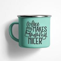Емайлирано канче "Coffee Makes Mommy Nicer" - small - 1