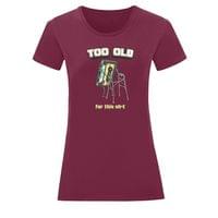 Тениска "Too Old" (дамска) - small - 3