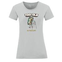 Тениска "Too Old" (дамска) - small - 7