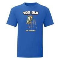Тениска "Too Old" (мъжка) - small - 14