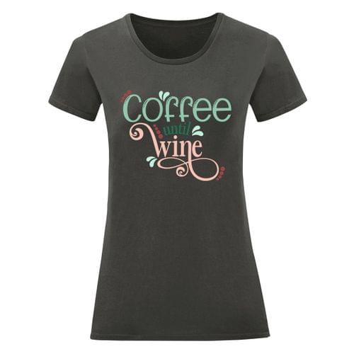 Дамска тениска &amp;quot;Coffee Until Wine&amp;quot; - 1